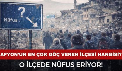 Afyon’un en fazla göç veren ilçesi hangisi? O ilçede nüfus hızla eriyor
