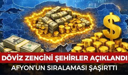 Döviz zengini şehirler açıklandı: Afyon'un sıralaması şaşırttı