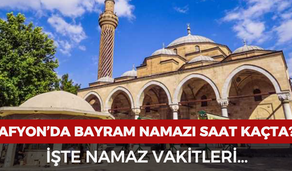 Afyon’da bayram namazı saat kaçta kılınacak?