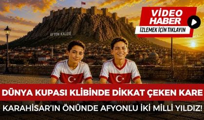 Dünya Kupası klibinde dikkat çeken kare: Karahisar'ın önünde Afyonlu iki milli yıldız!