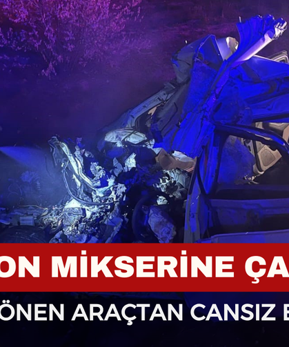 Beton mikserine çarpan sürücü hayatını kaybetti