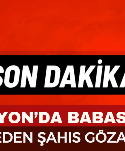 Afyon’da babasını darbeden şahıs gözaltına alındı