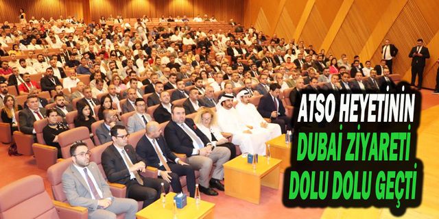 ATSO Heyetinin Dubai Ziyareti Dolu Dolu Geçti