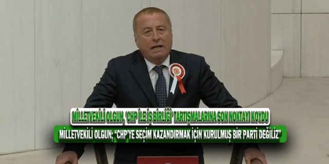 Milletvekili Olgun; “CHP'ye Seçim Kazandırmak İçin Kurulmuş Bir Parti Değiliz”