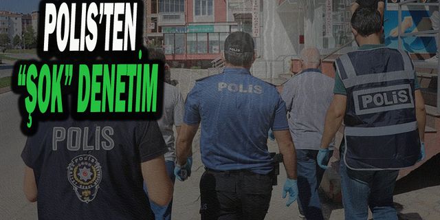 56 Polisin Katılımıyla ‘Şok’ Denetim