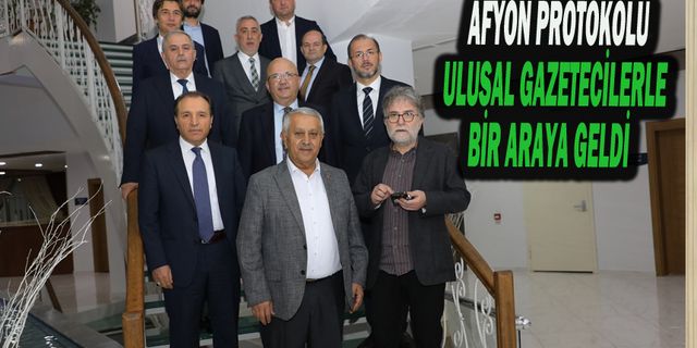 Afyon Protokolü Ulusal Gazetecilerle Bir Araya Geldi