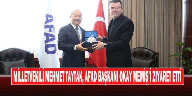 Milletvekili Mehmet Taytak, Afad Başkanı Okay Memiş’i Ziyaret Etti
