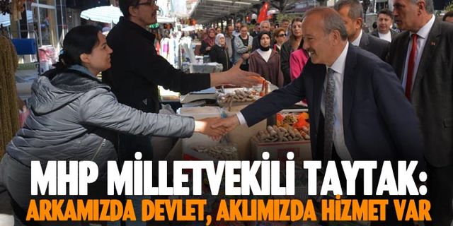 Milletvekili Mehmet Taytak, “Arkamızda devlet, aklımızda hizmet var”