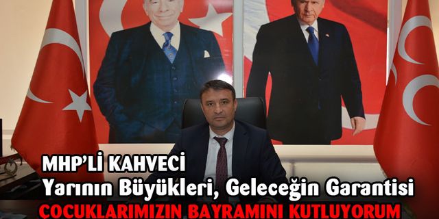 Başkan Kahveci, 23 Nisan mesajı yayınladı