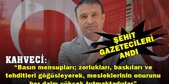 MHP İl Başkanı Kahveci Şehit Gazetecileri Andı