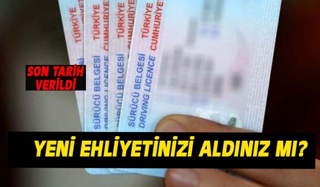 Ehliyetlerin son değiştirme tarihi 31 Aralık 2024