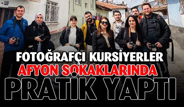 Afyon'un Güzellikleri Fotoğrafçılık Dersine Konu Oldu