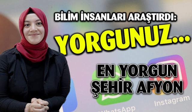 Yapılan Araştırmaya Göre En Yorgun İl Afyonkarahisar