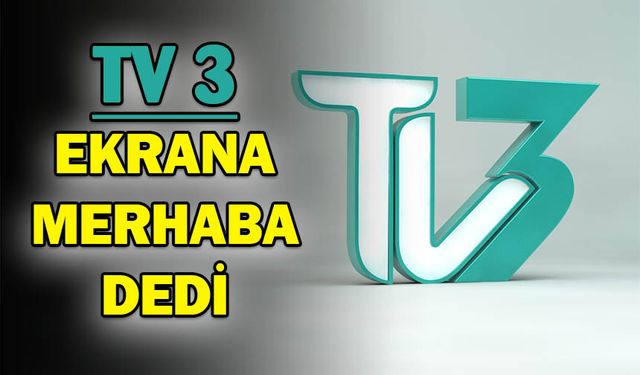 TV3 Ekranlara Merhaba Dedi