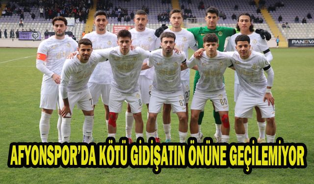 AFYONSPOR’DA KÖTÜ GİDİŞATIN ÖNÜNE GEÇİLEMİYOR