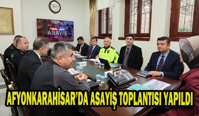 AFYONKARAHİSAR’DA ASAYİŞ TOPLANTISI YAPILDI