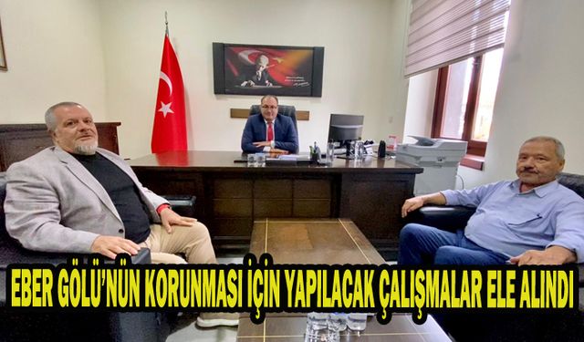 EBER GÖLÜ’NÜN KORUNMASI İÇİN YAPILACAK ÇALIŞMALAR ELE ALINDI