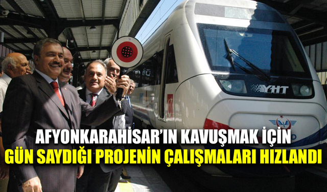 Afyonkarahisar’ın dev projesi hızlı tren, 2027 yılında tamamlanacak