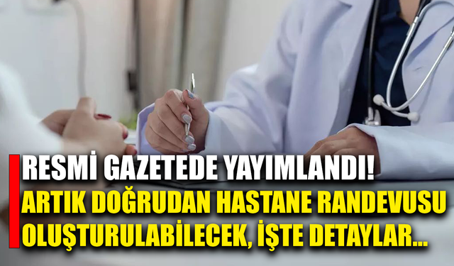 Aile hekimleri artık hastalarına hastane randevusu oluşturabilecek