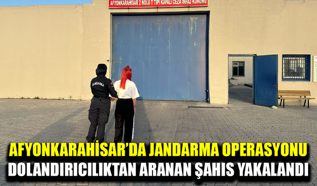 Afyonkarahisar’da aranan şahıs Jandarma operasyonuyla yakalandı