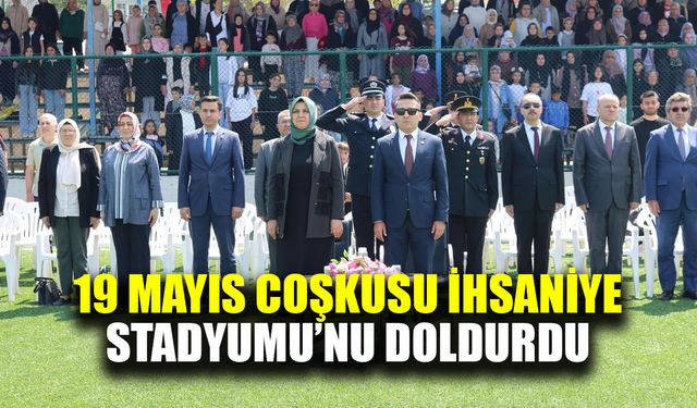 19 Mayıs coşkusu İhsaniye Stadyumu’nu doldurdu