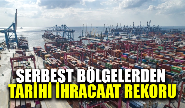 Serbest bölgelerden tarihi ihracat rekoru