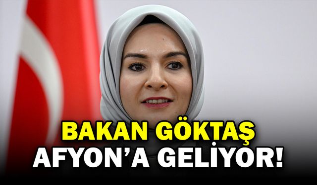 Bakan Göktaş Afyonkarahisar’a Geliyor