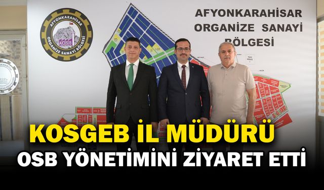 KOSGEB İl Müdürü’nden Afyon OSB’ye Ziyaret