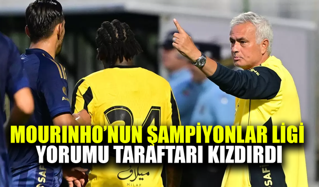 Mourinho'nun Şampiyonlar Ligi yorumu taraftarı kızdırdı