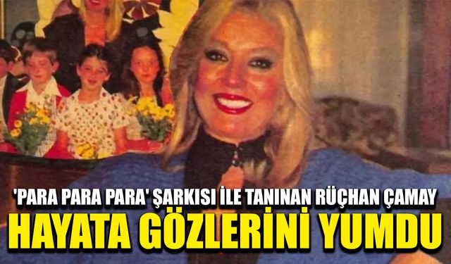 Rüçhan Çamay hayata gözlerini yumdu