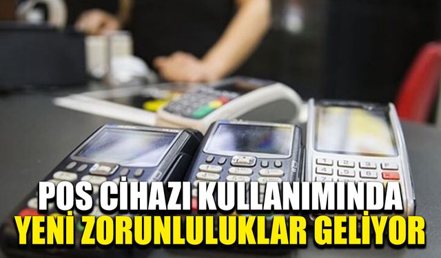POS Cihazı Kullanımında Yeni Zorunluluklar Geliyor