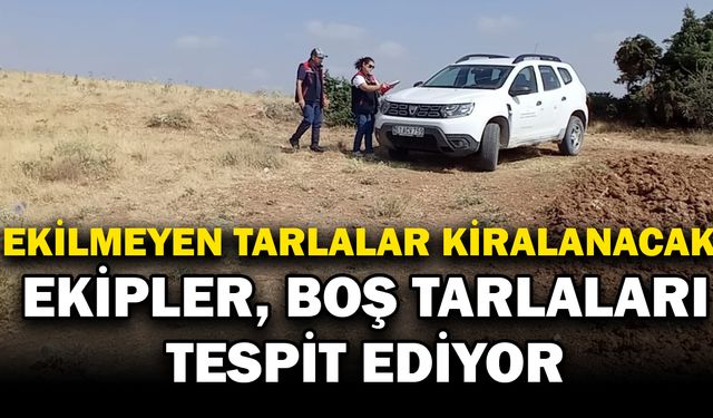 İşlenmeyen Tarım Arazileri Tespit Ediliyor