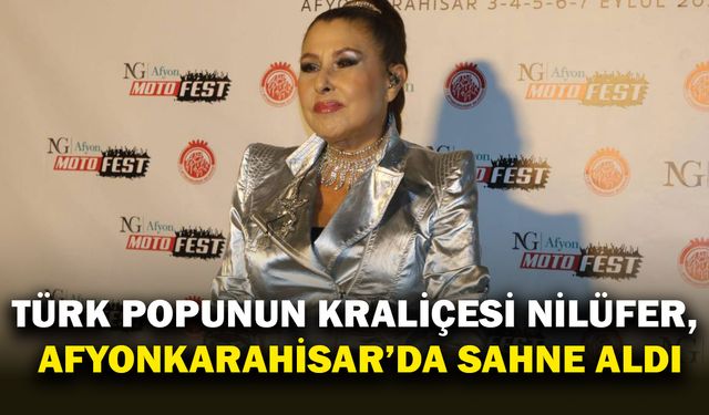 Türk Popunun Kraliçesi Nilüfer, Afyonkarahisar’da Sahne Aldı