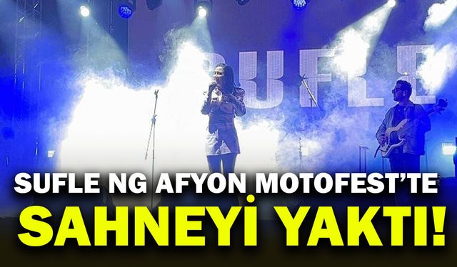 Sufle NG Afyon Motofest’te Sahneyi Yaktı!