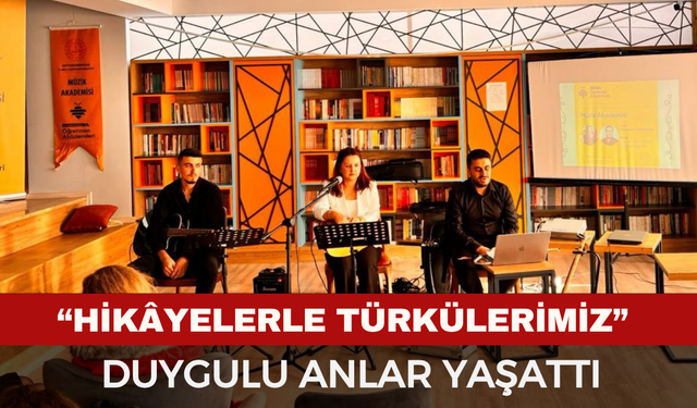 “Hikâyelerle Türkülerimiz” Müzik Akademisinde Duygulu Anlar Yaşattı