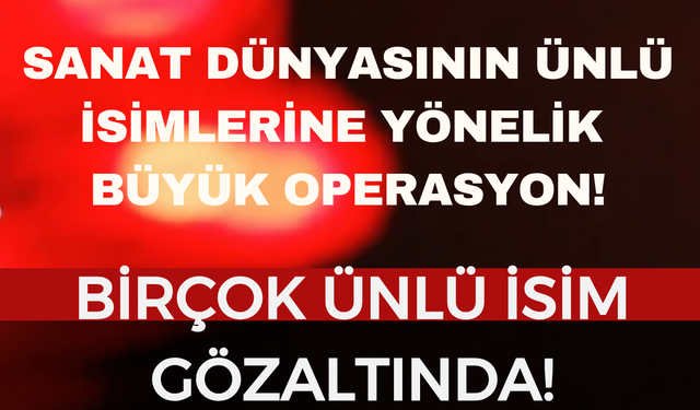 Şok Operasyon: Ünlü İsimler Gözaltında!