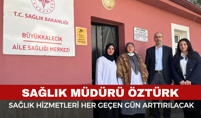 Afyon İl Sağlık Müdürü Öztürk’ten Büyükkalecik Ziyaretleri