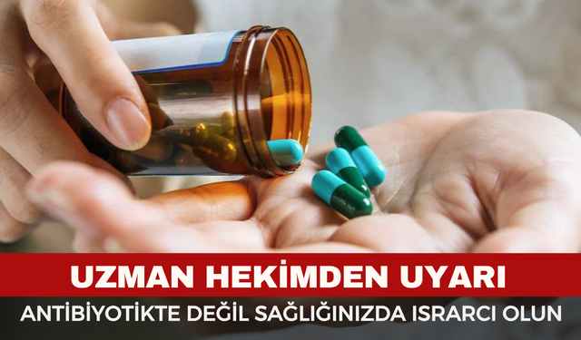 Antibiyotikte Değil Sağlığınızda Israrcı Olun