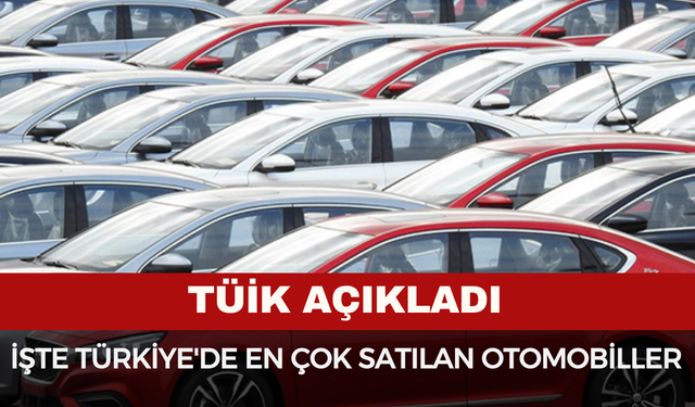 İşte Türkiye'de en çok satılan otomobiller