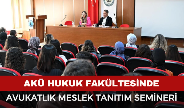 AKÜ Hukuk Fakültesinde Meslek Tanıtım Semineri