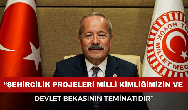 MHP’li Taytak; “Şehircilik Projeleri Milli Kimliğimizin Teminatıdır”