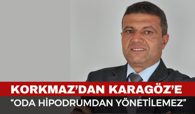 Korkmaz’dan Karagöz’e sert suçlamalar