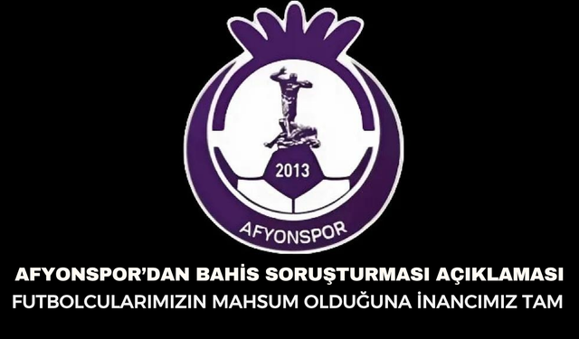 AFYONSPOR’DAN BAHİS SORUŞTURMASI AÇIKLAMASI