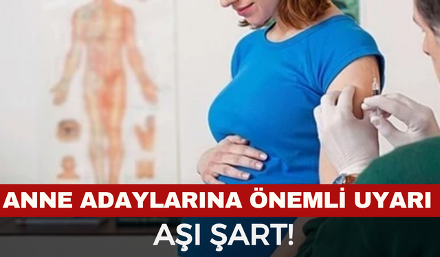 Anne Adaylarına Önemli Uyarı: Korunmak İçin Aşı Şart!