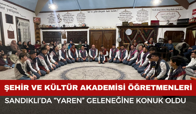 Öğretmenler, Sandıklı’da “Yaren” Geleneğine Konuk Oldu