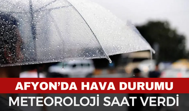 Afyonkarahisar ve Çevresinde Hava Durumu