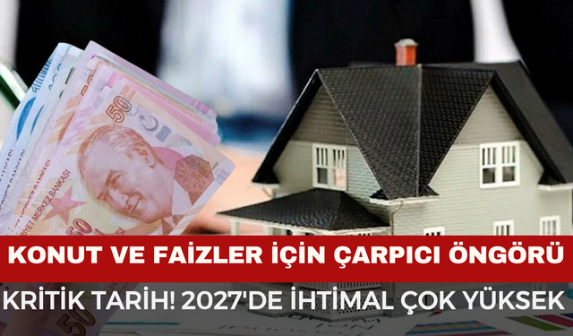 Konut ve Faizler İçin Çarpıcı Öngörü