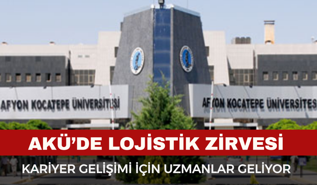 AKÜ’de Lojistik Zirvesi Heyecanı