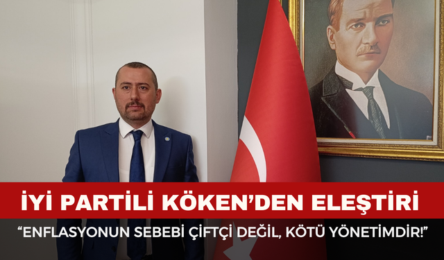 İYİ Partili Köken: "Gerçek Enflasyon %100–150 Aralığında"