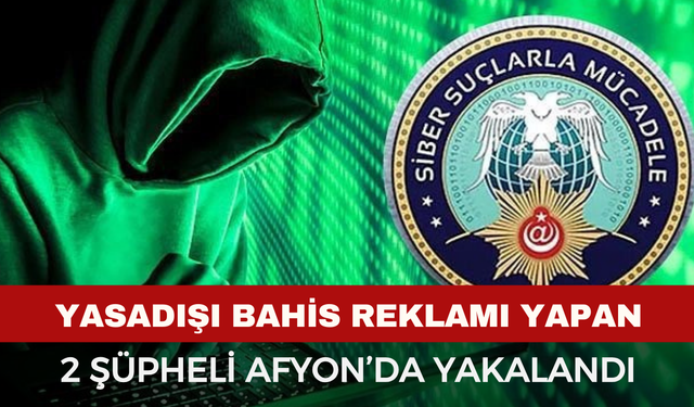 Yasadışı Bahis Reklamı Yapan 2 Şüpheli Afyonkarahisar’da Yakalandı
